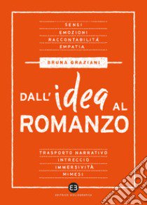 Dall'idea al romanzo libro di Graziani Bruna