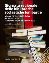 Giornata regionale delle biblioteche scolastiche lombarde. Milano, Università Cattolica del Sacro Cuore, 1° ottobre 2022 e 28 ottobre 2023 libro di Cavallarin B. (cur.)