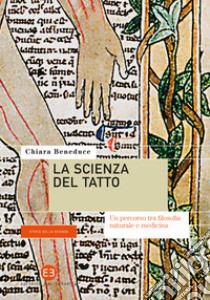 La scienza del tatto. Un percorso tra filosofia naturale e medicina libro di Beneduce Chiara