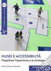 Musei e accessibilità. Progettare l'esperienza e le strategie libro di Ciaccheri Maria Chiara