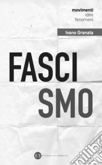 Fascismo. Un secolo dopo. Interpretazioni e problemi aperti libro di Granata Ivano