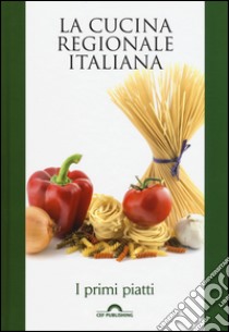 I primi piatti. La cucina regionale italiana libro