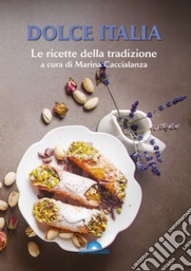 Dolce Italia. Le ricette della tradizione libro di Caccialanza M. (cur.)