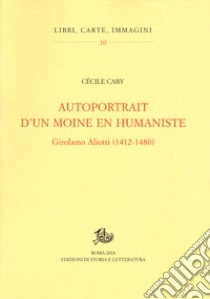 Autoportrait d'un moine en humaniste. Girolamo Aliotti (1412-1480) libro di Caby Cécile