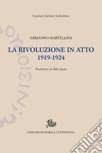 La rivoluzione in atto. 1919-1924 libro di Bartellini Ermanno