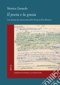 Il poeta e la grazia. Una lettura dei manoscritti della «Storia» di Elsa Morante libro di Zanardo Monica