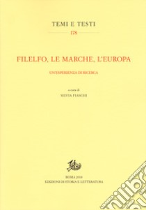 Filelfo, le Marche, l'Europa. Un'esperienza di ricerca libro di Fiaschi S. (cur.)