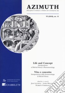 Azimuth. Ediz. italiana e inglese (2018). Vol. 11: Life and concept. Interpretations of Michel Henry's phenomenology-Vita e concetto. Interpretazione della fenomenologia di Michel Henry libro di Leclercq J. (cur.); Malaguti I. (cur.); Formisano R. (cur.)