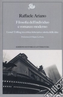 Filosofia dell'individuo e romanzo moderno. Lionel Trilling tra critica letteraria e storia delle idee libro di Ariano Raffaele