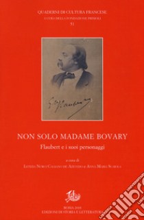 Non solo Madame Bovary. Flaubert e i suoi personaggi libro di Norci Cagiano de Azevedo Letizia (cur.); Scaiola A. M. (cur.)