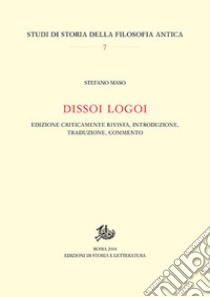 Dissoi logoi. Edizione criticamente rivista, introduzione, traduzione, commento libro di Maso Stefano