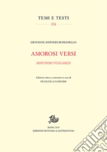 Amorosi versi (Rhythmi vulgares) libro di Romanello Giovanni Antonio; Florimbii F. (cur.)