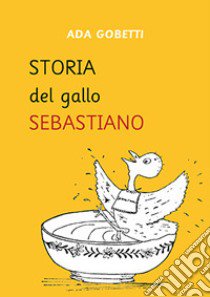 Storia del gallo Sebastiano libro di Gobetti Ada