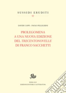 Prolegomena a una nuova edizione del «Trecentonovelle» di Franco Sacchetti libro di Cappi Davide; Pellegrini Paolo