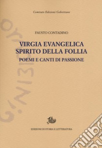 Virgia evangelica, spirito della follia. Poemi e canti di passione libro di Contadino Fausto