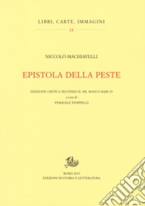 Epistola della peste. Edizione critica secondo il ms. Banco rari 29 libro di Machiavelli Niccolò; Stoppelli P. (cur.)