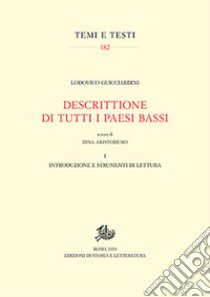 Descrittione di tutti i Paesi Bassi. Vol. 1: Introduzione e strumenti di lettura libro di Guicciardini Lodovico; Aristodemo D. (cur.)