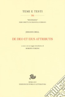 De Deo et eius attributis libro di Crell Johannes; Torzini R. (cur.)