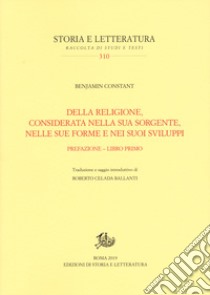 Della religione, considerata nella sua sorgente, nelle sue forme e nei suoi sviluppi. Vol. 1: Prefazione-Libro primo libro di Constant Benjamin