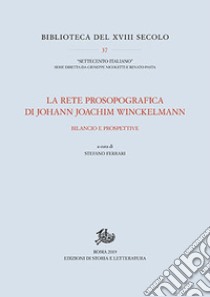 La rete prosopografica di Johann Joachim Winckelmann. Bilancio e prospettive libro di Ferrari S. (cur.)