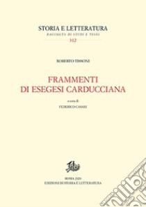 Frammenti di esegesi carducciana libro di Tissoni Roberto; Casari F. (cur.)