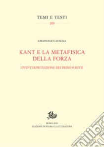 Kant e la metafisica della forza. Un'interpretazione dei primi scritti libro di Cafagna Emanuele