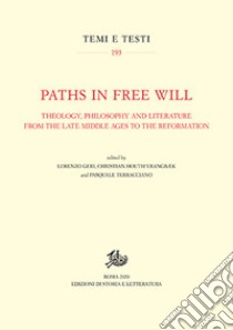 Paths in free will. Theology, philosophy and literature from the late Middle Ages to the Reformation libro di Geri L. (cur.); Houth Vrangbaek Christian (cur.); Terracciano P. (cur.)