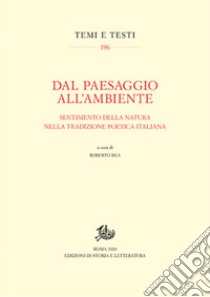 Dal paesaggio all'ambiente. Sentimento della natura nella tradizione poetica italiana libro di Rea R. (cur.)