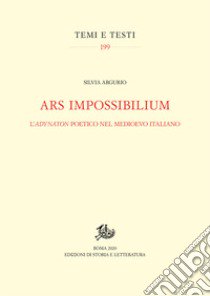 Ars impossibilium. L'adýnaton poetico nel Medioevo italiano libro di Argurio Silvia