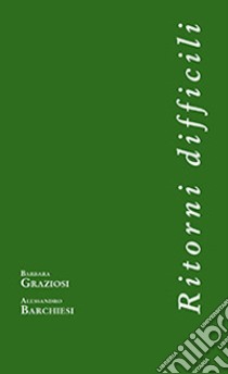 Ritorni difficili libro di Barchiesi Alessandro; Graziosi Barbara