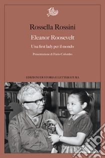 Eleanor Roosevelt. Una first lady per il mondo libro di Rossini Rossella