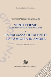 Venti poesie. La ragazza di talento-La famiglia in amore libro di Bongioanni Fausto Materno