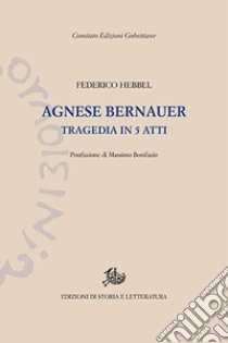 Agnes Bernauer libro di Hebbel Friedrich; Bonifazio M. (cur.)