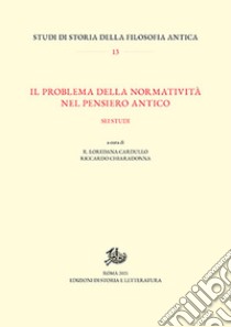 Il problema della normatività nel pensiero antico. Sei studi libro di Cardullo L. R. (cur.); Chiaradonna R. (cur.)