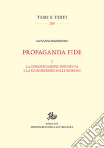 Propaganda fide. Vol. 1: La congregazione pontificia e la giurisdizione sulle missioni libro di Pizzorusso Giovanni