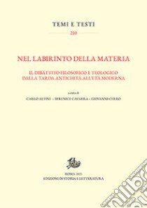 Nel labirinto della materia. Il dibattito filosofico e teologico dalla tarda antichità all'età moderna libro di Altini C. (cur.); Cavarra B. (cur.); Cerro G. (cur.)