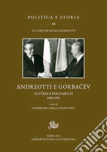 Andreotti e Gorbacëv. Lettere e documenti 1985-1991 libro di Bucarelli M. (cur.); Pons S. (cur.)