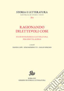 Ragionando dilettevoli cose. Studi di filologia e letteratura per Ginetta Auzzas libro di Cappi D. (cur.); Modonutti R. (cur.); Torchio E. (cur.)