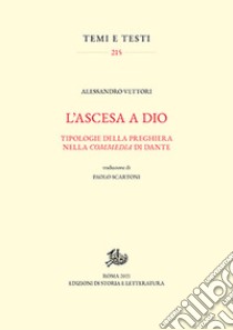 L'ascesa a Dio. Tipologie della preghiera nella «Commedia» di Dante libro di Vettori Alessandro