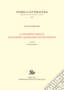 La filosofia morale di Giuseppe Capograssi e Pietro Piovani libro di Tessitore Fulvio; Papa M. (cur.)
