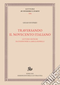 Traversando il Novecento italiano. Letture critiche da D'Annunzio a Amelia Rosselli libro di Di Fonzo Giulio