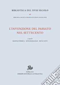 L'invenzione del passato nel Settecento libro di Rao A. M. (cur.); Tatti S. (cur.); Formica M. (cur.)