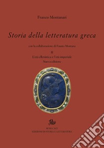 Storia della letteratura greca. Nuova ediz.. Vol. 2: L' età ellenistica e imperiale libro di Montanari Franco; Montana Fausto