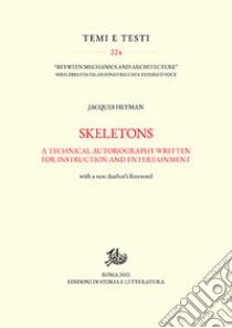 Skeletons. A technical autobiography written for instruction and entertainment libro di Heyman Jacques; Becchi A. (cur.); Foce F. (cur.)