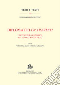 Diplomatici en travesti. Letteratura e politica nel «lungo» Settecento libro di Gallo V. (cur.); Zanardo M. (cur.)