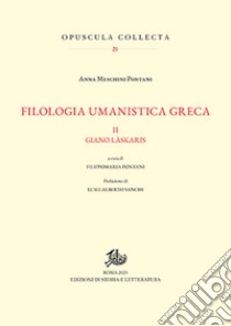 Filologia umanistica greca. Vol. 2: Giano Làskaris libro di Meschini Pontani Anna; Pontani F. (cur.); Sanchi L. A. (cur.)