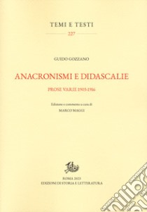 Anacronismi e didascalie. Prose varie 1903-1916. Ediz. critica libro di Gozzano Guido; Maggi M. (cur.)