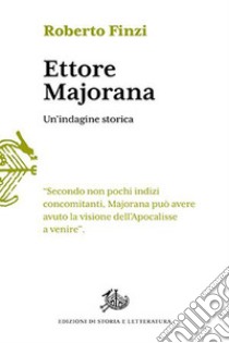 Ettore Majorana. Un'indagine storica libro di Finzi Roberto