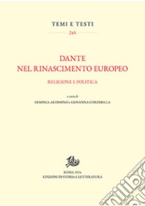 Dante nel Rinascimento europeo. Religione e politica libro di Ardissino E. (cur.); Cordibella G. (cur.)