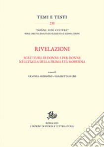 Rivelazioni. Scritture di donne e per donne nell'Italia della prima età moderna libro di Ardissino E. (cur.); Selmi E. (cur.)